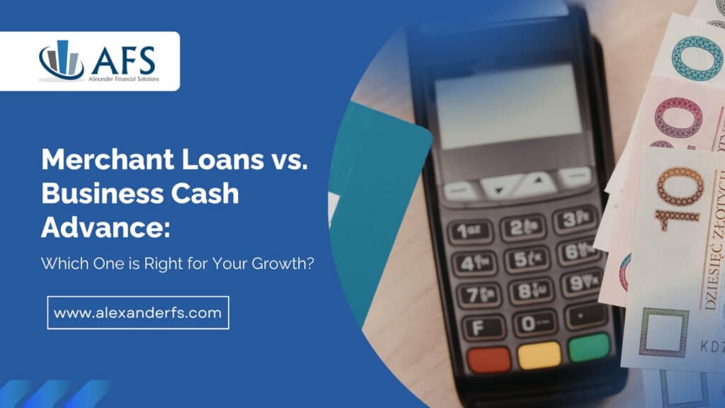 Alexander Financial Solutions AFS comparison of merchant loans vs business cash advance for small business growth